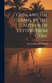 Couverture_Cuba and the Cubans, by the Author of 'letters From Cuba'