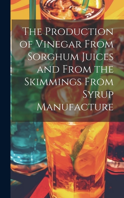 Front cover_The Production of Vinegar From Sorghum Juices and From the Skimmings From Syrup Manufacture