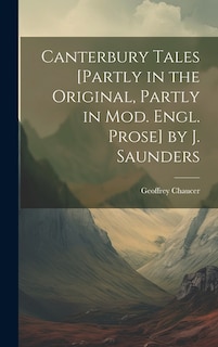 Couverture_Canterbury Tales [Partly in the Original, Partly in Mod. Engl. Prose] by J. Saunders