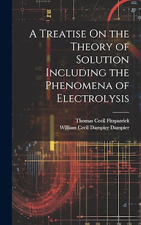 Front cover_A Treatise On the Theory of Solution Including the Phenomena of Electrolysis