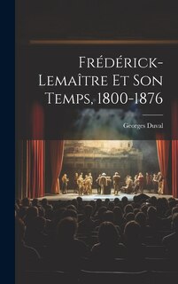 Front cover_Frédérick-Lemaître Et Son Temps, 1800-1876