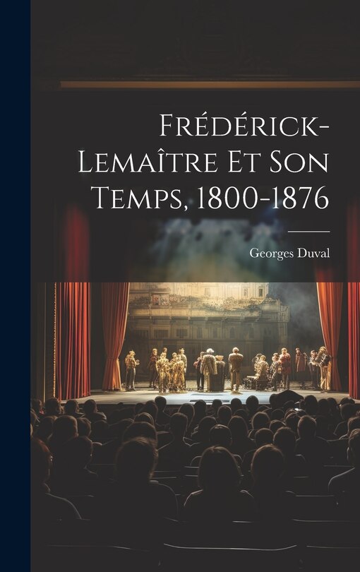Front cover_Frédérick-Lemaître Et Son Temps, 1800-1876