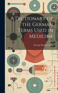 Front cover_A Dictionary of the German Terms Used in Medicine