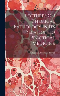 Couverture_Lectures On Chemical Pathology in Its Relation to Practical Medicine