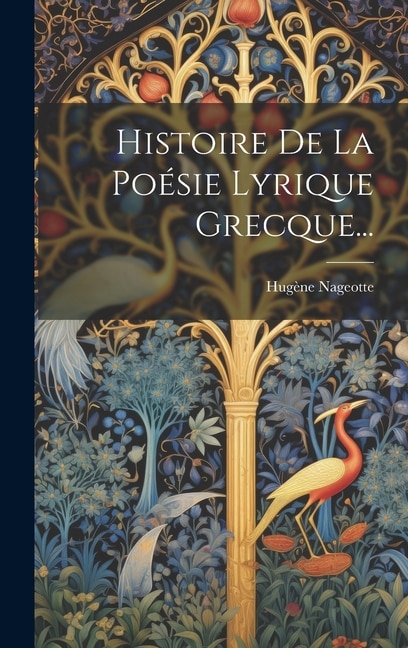 Histoire De La Poésie Lyrique Grecque...