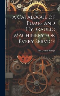 Front cover_A Catalogue of Pumps and Hydraulic Machinery for Every Service