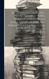 Front cover_Dictionnaire Français-Arabe-Persan Et Turc, Enrichi D'exemples En Langue Turque Avec Des Variantes, Et De Beaucoup De Mots D'arts Et De Sciences; Volume 2