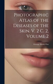 Front cover_Photographic Atlas of the Diseases of the Skin. V. 2 C. 2, Volume 2