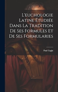 Front cover_L'euchologie Latine Étudiée Dans La Tradition De Ses Formules Et De Ses Formularies