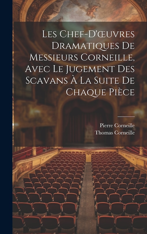 Front cover_Les Chef-D'oeuvres Dramatiques De Messieurs Corneille, Avec Le Jugement Des Scavans À La Suite De Chaque Pièce