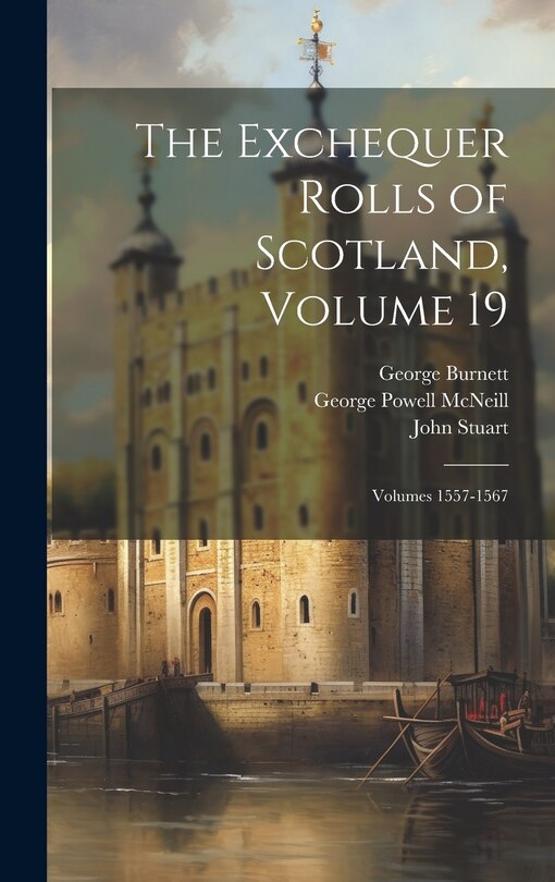 Front cover_The Exchequer Rolls of Scotland, Volume 19; volumes 1557-1567