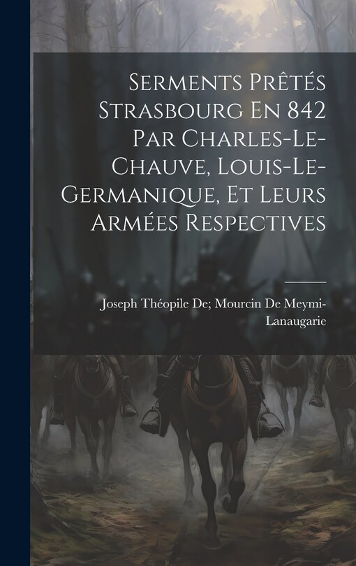 Front cover_Serments Prêtés Strasbourg En 842 Par Charles-Le-Chauve, Louis-Le-Germanique, Et Leurs Armées Respectives