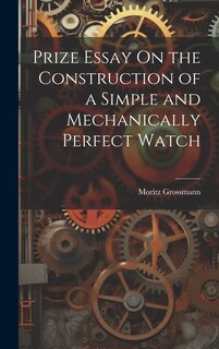 Front cover_Prize Essay On the Construction of a Simple and Mechanically Perfect Watch