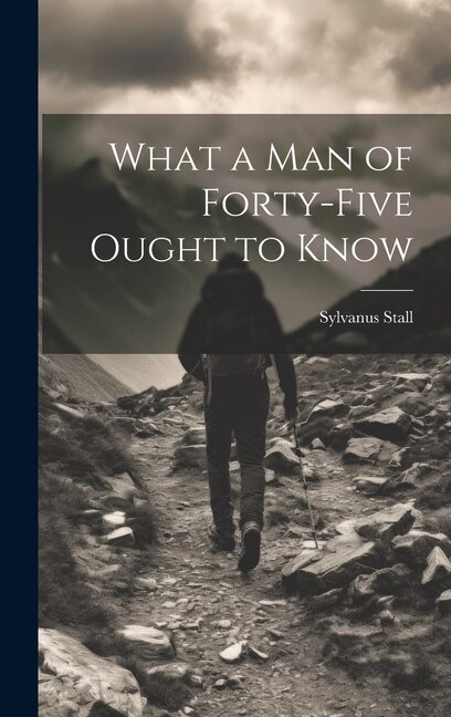 Front cover_What a Man of Forty-Five Ought to Know