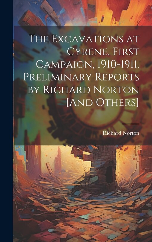 Front cover_The Excavations at Cyrene, First Campaign, 1910-1911. Preliminary Reports by Richard Norton [And Others]