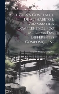 Front cover_Arte China Constante De Alphabeto E Grammatica Comprehendendo Modelos Das Differentes Composi&ccedil;oens