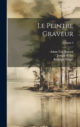 Le Peintre Graveur; Volume 3