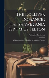 Front cover_The Dolliver Romance; Fanshawe; And, Septimius Felton