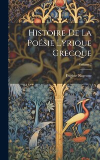 Couverture_Histoire De La Po&eacute;sie Lyrique Grecque; Volume 2