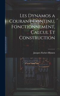 Couverture_Les Dynamos a Courant Continu, Fonctionnement, Calcul Et Construction