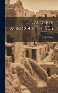 Front cover_... L'alg&eacute;rie Agricole En 1906