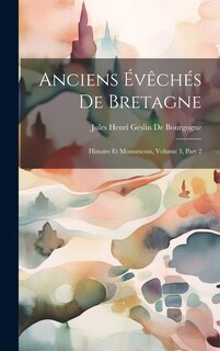 Anciens Évêchés De Bretagne: Histoire Et Monuments, Volume 3, part 2