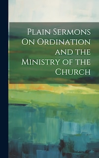 Front cover_Plain Sermons On Ordination and the Ministry of the Church