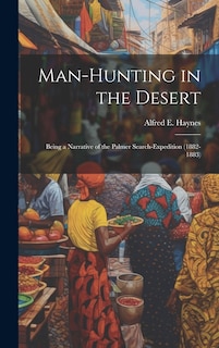 Man-Hunting in the Desert: Being a Narrative of the Palmer Search-Expedition (1882-1883)