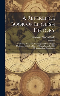 Couverture_A Reference Book of English History; Containing Tables of Chronology and Genealogy; a Dictionary of Battles; Lines of Biography; and a Brief Dictionary of the Constitution