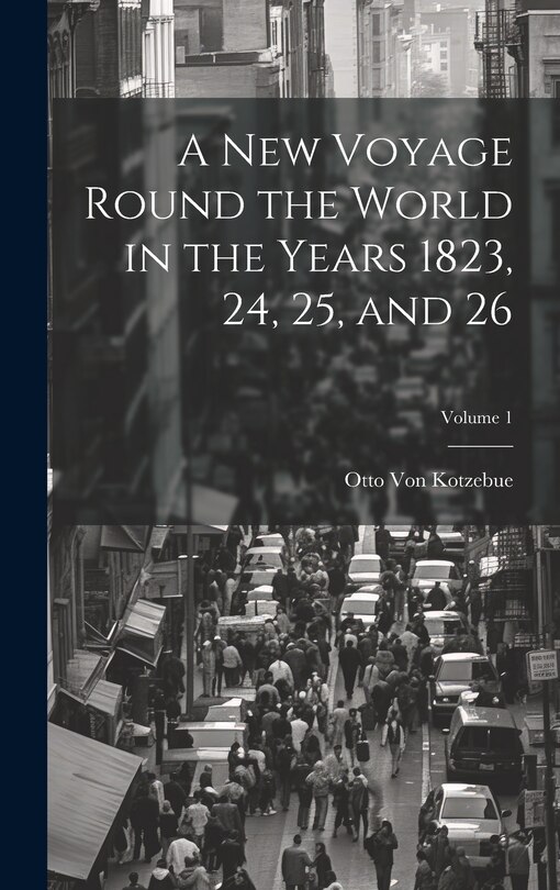 Front cover_A New Voyage Round the World in the Years 1823, 24, 25, and 26; Volume 1