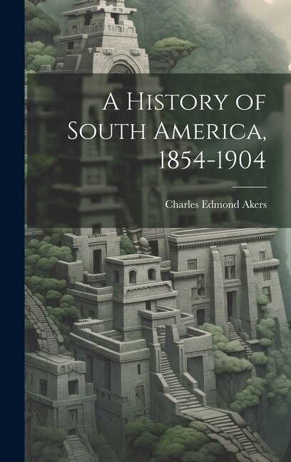 Couverture_A History of South America, 1854-1904