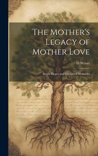 Front cover_The Mother's Legacy of Mother Love