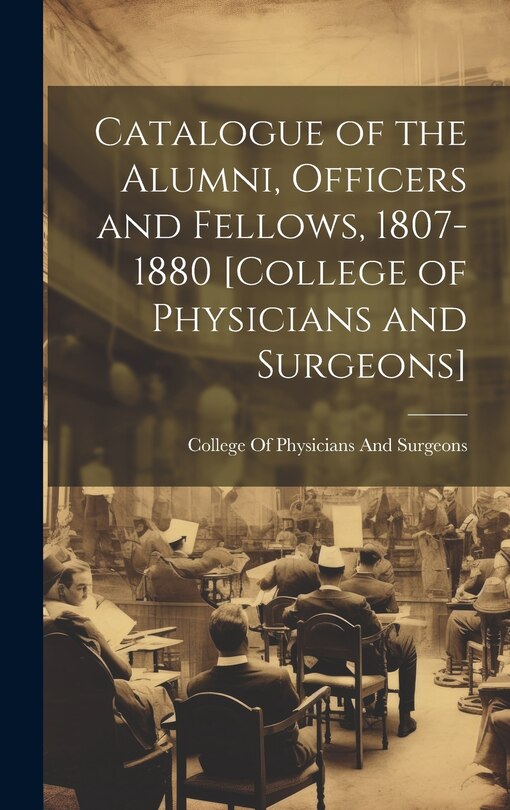 Front cover_Catalogue of the Alumni, Officers and Fellows, 1807-1880 [College of Physicians and Surgeons]