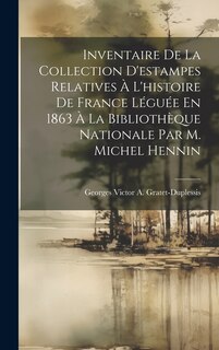 Couverture_Inventaire De La Collection D'estampes Relatives À L'histoire De France Léguée En 1863 À La Bibliothèque Nationale Par M. Michel Hennin