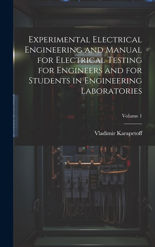 Couverture_Experimental Electrical Engineering and Manual for Electrical Testing for Engineers and for Students in Engineering Laboratories; Volume 1