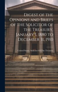 Couverture_Digest of the Opinions and Briefs of the Solicitor of the Treasury, January 1, 1880 to December 31, 1910