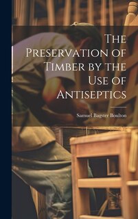 Front cover_The Preservation of Timber by the Use of Antiseptics