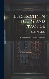 Front cover_Electricity in Theory and Practice; Or, the Elements of Electrical Engineering