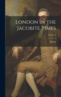 Couverture_London in the Jacobite Times; Volume 1