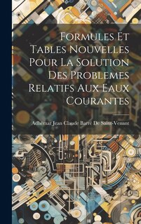 Couverture_Formules Et Tables Nouvelles Pour La Solution Des Problemes Relatifs Aux Eaux Courantes