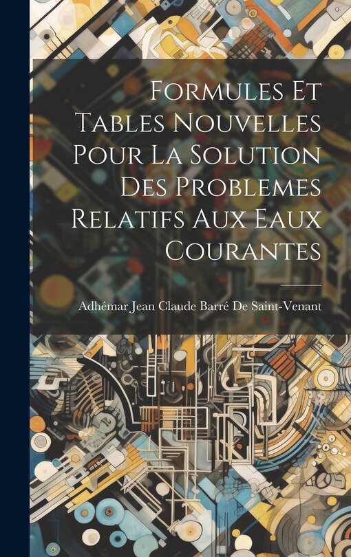 Couverture_Formules Et Tables Nouvelles Pour La Solution Des Problemes Relatifs Aux Eaux Courantes