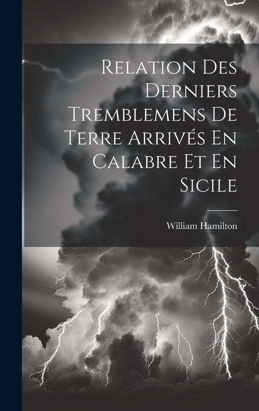Couverture_Relation Des Derniers Tremblemens De Terre Arrivés En Calabre Et En Sicile