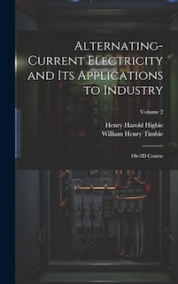 Alternating-Current Electricity and Its Applications to Industry: 1St-2D Course; Volume 2