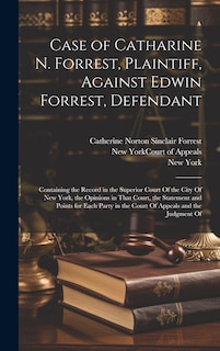 Couverture_Case of Catharine N. Forrest, Plaintiff, Against Edwin Forrest, Defendant