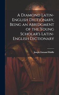 Front cover_A Diamond Latin-English Dictionary, Being an Abridgment of the Young Scholar's Latin-English Dictionary