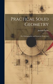 Front cover_Practical Solid Geometry; Or, Orthographic and Isometric Projection