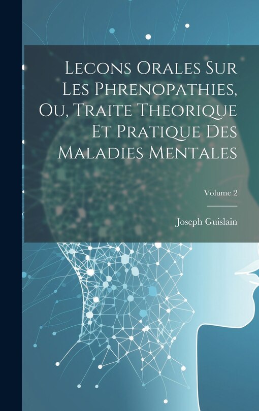 Couverture_Lecons Orales Sur Les Phrenopathies, Ou, Traite Theorique Et Pratique Des Maladies Mentales; Volume 2
