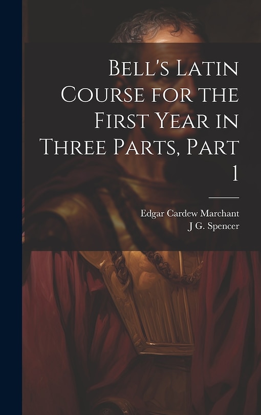 Front cover_Bell's Latin Course for the First Year in Three Parts, Part 1