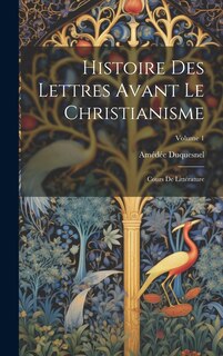 Couverture_Histoire Des Lettres Avant Le Christianisme