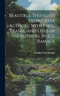 Front cover_Beautiful Thoughts From Greek Authors, With Engl. Transl. and Lives of the Authors, by C.T. Ramage